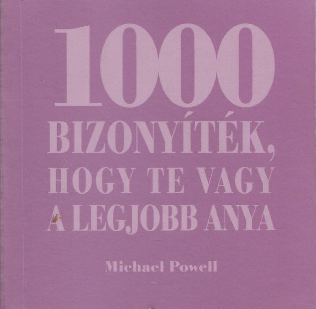 Michael Powell - 1000 bizonyíték, hogy te vagy a legjobb anya [antikvár]