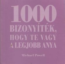 Michael Powell - 1000 bizonyíték, hogy te vagy a legjobb anya [antikvár]