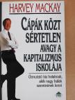 Harvey Mackay - Cápák közt sértetlen avagy a kapitalizmus iskolája [antikvár]