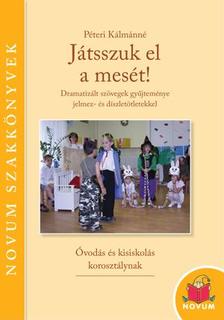 Péteri Kálmánné - Játsszuk el a mesét