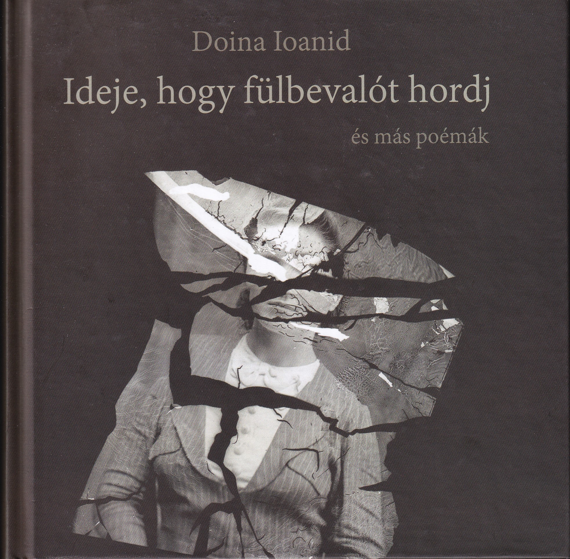 IOANID, DOINA - IDEJE, HOGY FÜLBEVALÓT HORDJ - ÉS MÁS POÉMÁK