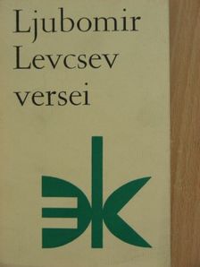Ljubomir Levcsev - Ljubomir Levcsev versei [antikvár]