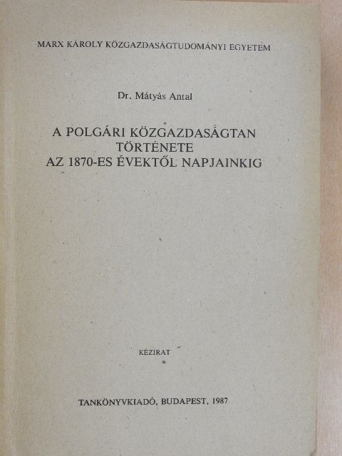 Dr. Mátyás Antal - A polgári közgazdaságtan története az 1870-es évektől napjainkig [antikvár]
