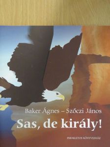 Baker Ágnes - Sas, de király! [antikvár]