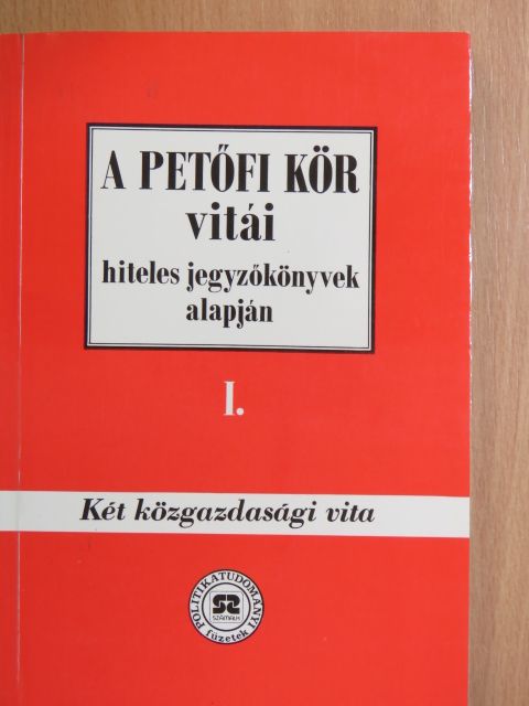 Hegedűs B. András - A Petőfi Kör vitái hiteles jegyzőkönyvek alapján I. [antikvár]