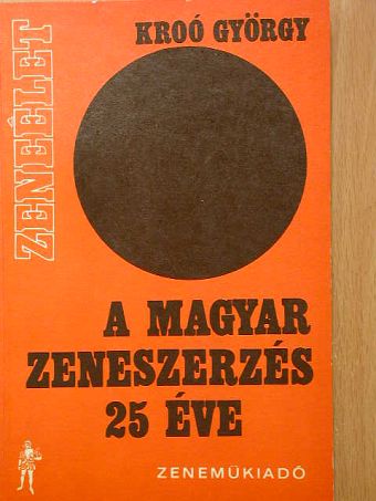 Kroó György - A magyar zeneszerzés 25 éve [antikvár]