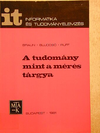 Braun Tibor - A tudomány mint a mérés tárgya [antikvár]