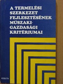 Balázsy Sándor - A termelési szerkezet fejlesztésének műszaki-gazdasági kritériumai [antikvár]