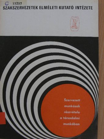 Kárpáti Tamás - Szervezett munkások részvétele a társadalmi munkában [antikvár]