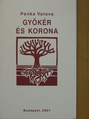 Penka Vatova - Gyökér és korona [antikvár]
