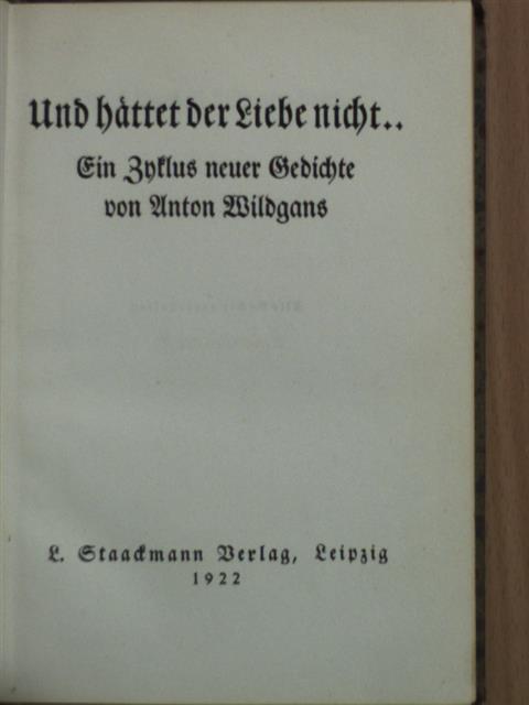 Anton Wildgans - Und hättet der Liebe nicht... (gótbetűs) [antikvár]