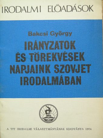 Bakcsi György - Irányzatok és törekvések napjaink szovjet irodalmában [antikvár]