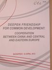 Chen Xin - Deepen Friendship for Common Development: Cooperation between China and Central and Eastern Europe [antikvár]