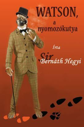 Sir Bernáth Hegyi - Watson, a nyomozókutya [antikvár]