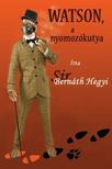 Sir Bernáth Hegyi - Watson, a nyomozókutya [antikvár]