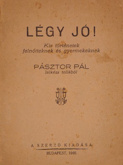 Pásztor Pál - Légy jó! [antikvár]