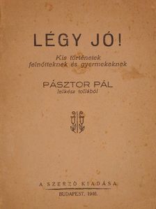 Pásztor Pál - Légy jó! [antikvár]