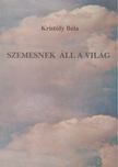 Kristófy Béla - Szemesnek áll a világ [antikvár]