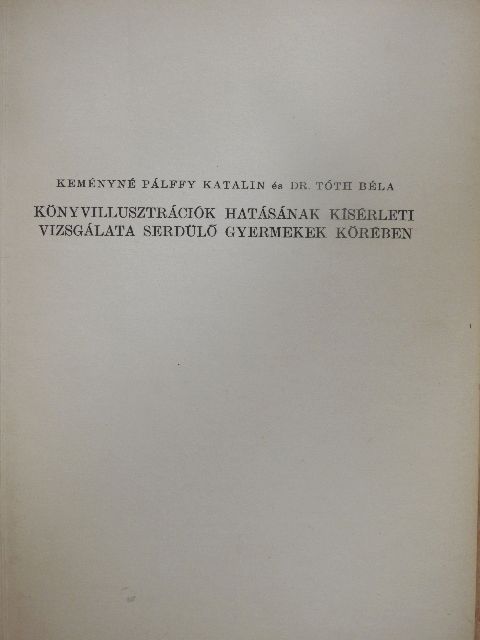 Dr. Tóth Béla - Könyvillusztrációk hatásának kísérleti vizsgálata serdülő gyermekek körében [antikvár]