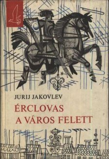 Jakovlev, Jurij - Érclovas a város felett [antikvár]