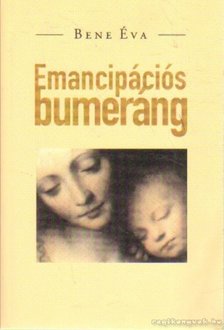 Bene Éva - Emancipációs bumeráng [antikvár]