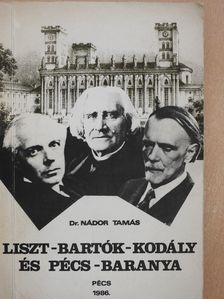 Dr. Nádor Tamás - Liszt-Bartók-Kodály és Pécs-Baranya (dedikált példány) [antikvár]