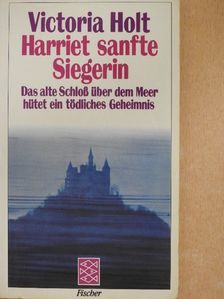 Victoria Holt - Harriet sanfte Siegerin [antikvár]