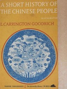 L. Carrington Goodrich - A Short History of the Chinese People [antikvár]
