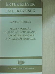 Szabad György - Magyarország önálló államiságának kérdése a polgári átalakulás korában [antikvár]