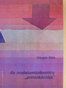 Vilcsek Béla - Az irodalomtudomány "provokációja" [antikvár]
