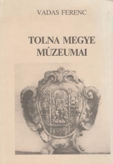 VADAS FERENC - Tolna megye múzeumai [antikvár]