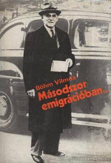 Böhm Vilmos - Másodszor emigrációban [antikvár]