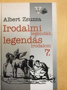 Albert Zsuzsa - Irodalmi legendák, legendás irodalom 7. [antikvár]