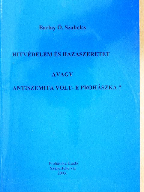 Barlay Ö. Szabolcs - Hitvédelem és hazaszeretet avagy antiszemita volt-e Prohászka? [antikvár]