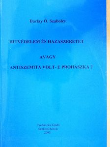 Barlay Ö. Szabolcs - Hitvédelem és hazaszeretet avagy antiszemita volt-e Prohászka? [antikvár]