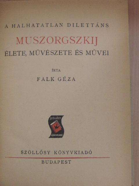 Falk Géza - A halhatatlan dilettáns Muszorgszkij élete, művészete és művei [antikvár]
