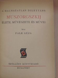 Falk Géza - A halhatatlan dilettáns Muszorgszkij élete, művészete és művei [antikvár]