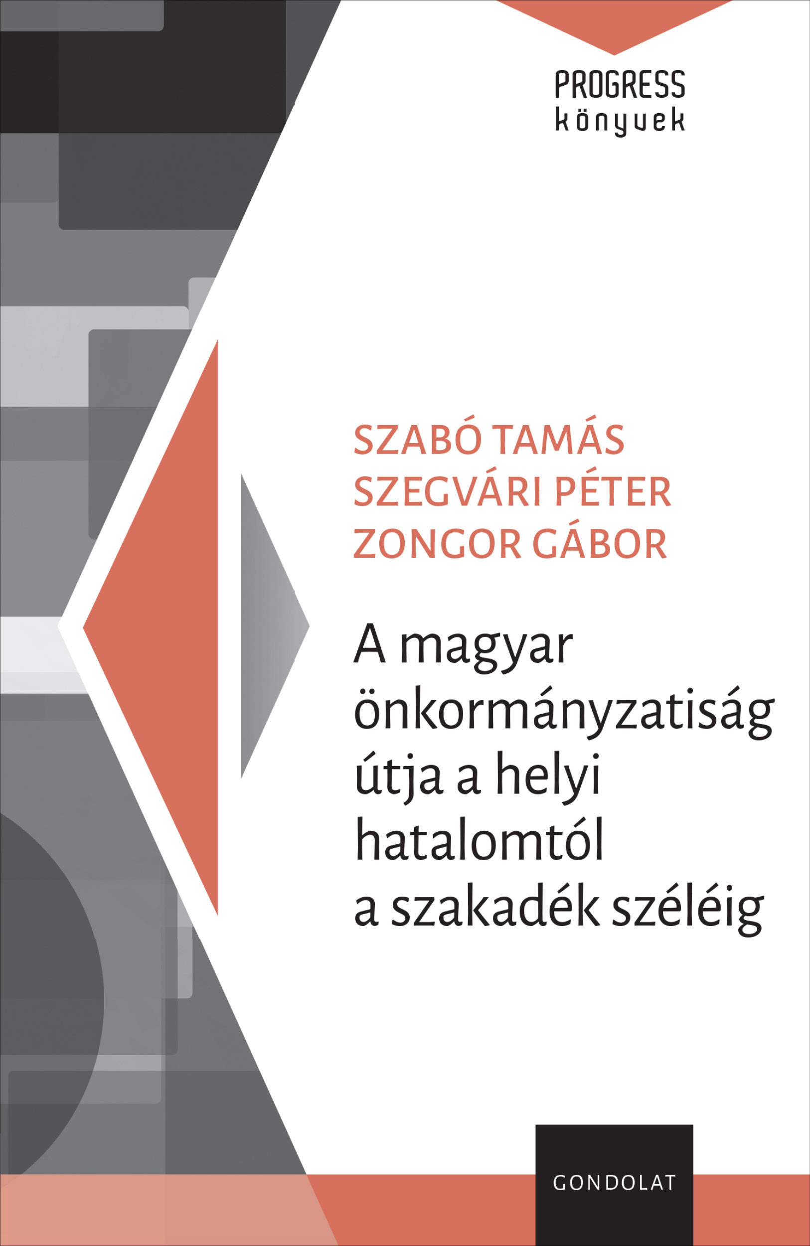 Szabó Tamás, Szegvári Péter, Zongor Gábor - A magyar önkormányzatiság útja a helyi hatalomtól a szakadék széléig
