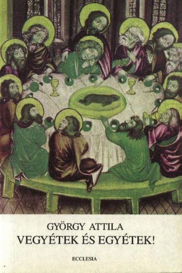 GYÖRGY ATTILA - Vegyétek és egyétek! [antikvár]