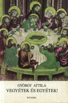GYÖRGY ATTILA - Vegyétek és egyétek! [antikvár]