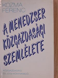 Kozma Ferenc - A menedzser közgazdasági szemlélete [antikvár]