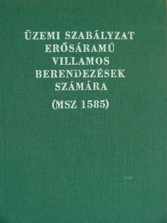 Üzemi szabályzat erősáramú villamos berendezések számára (MSZ 1585) [antikvár]