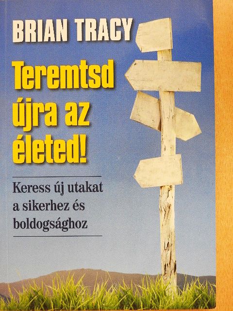 Brian Tracy - Teremtsd újra az életed! [antikvár]