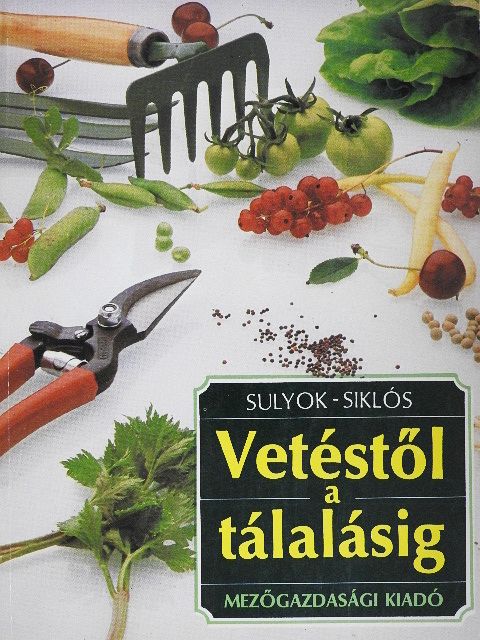 Siklós László - Vetéstől a tálalásig [antikvár]