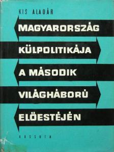 Kis Aladár - Magyarország külpolitikája a második világháború előestéjén [antikvár]
