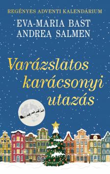 Eva - Maria Bast - Andrea Salmen - Varázslatos karácsonyi utazás - Regényes adventi kalendárium