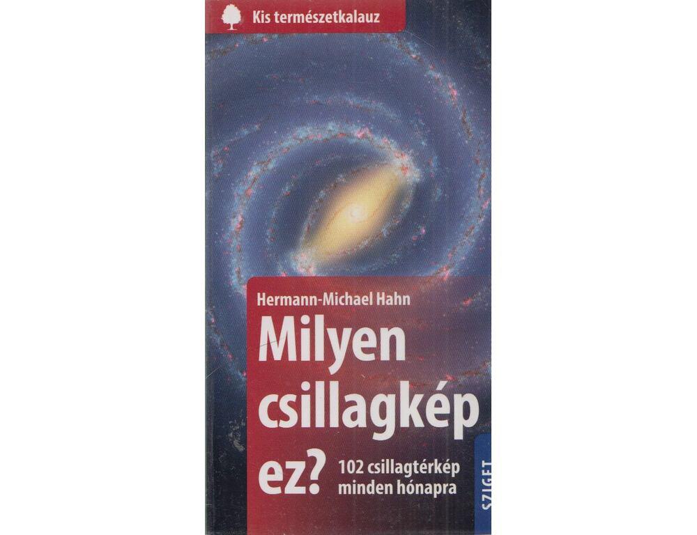 HAHN, HERMANN-MICHAEL - Milyen csillagkép ez? 102 csillagtérkép minden hónapra