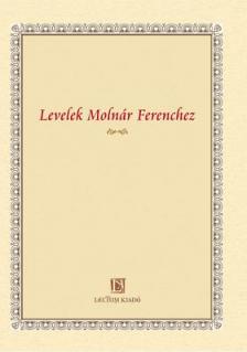 Nótári Tamás (szerk.) - LEVELEK MOLNÁR FERENCHEZ
