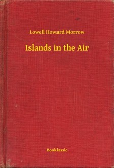 Morrow Lowell Howard - Islands in the Air [eKönyv: epub, mobi]