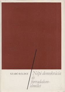 Szabó Bálint - Népi demokrácia és forradalomelmélet [antikvár]